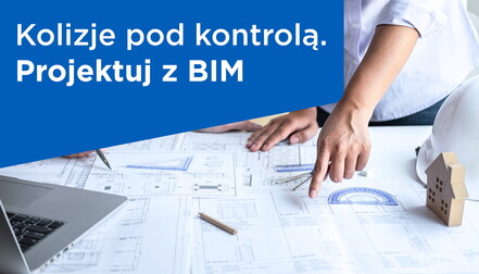 Kolizje pod kontrolą - Projektuuj z BIM